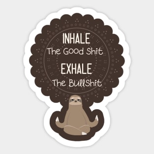 inhale the good shit exhale the bullshit Sticker